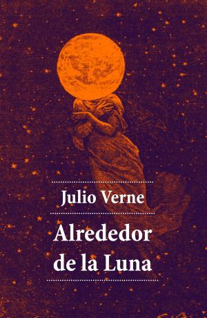 Cover of the book Alrededor de la Luna by Edgar  Allan Poe