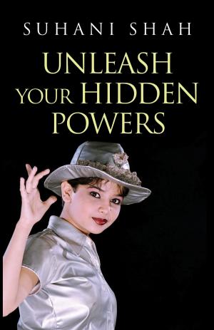 Cover of the book Unleash Your Hidden Powers by Zubin J. Shroff