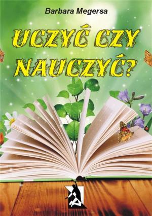 Cover of the book Uczyć czy nauczyć? by Małgorzata Chaładus