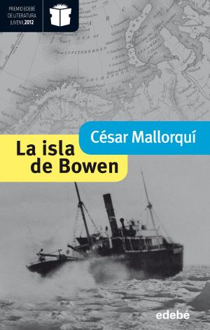 Cover of the book La isla de Bowen (Premio Nacional de Literatura Infantil y Juvenil 2013-Premio Edebé 2012) by Blanca Álvarez González