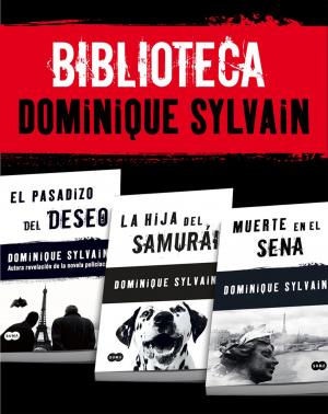 Cover of the book Biblioteca Dominique Sylvain (Pack 3 ebooks): El pasadizo del Deseo + La hija del samurái + Muerte en el Sena by Valerio Massimo Manfredi