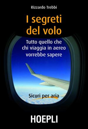 Cover of the book I segreti del volo by Ulrico Hoepli