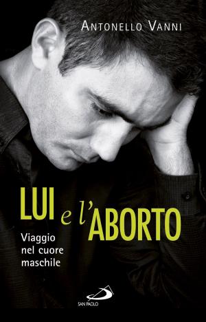 Cover of the book Lui e l'aborto. Viaggio nel cuore maschile by Víctor Manuel Fernández
