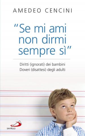 Cover of the book “Se mi ami, non dirmi sempre sì”. Diritti (ignorati) dei bambini. Doveri (disattesi) degli adulti. by Giovanni XXIII