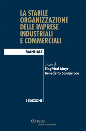 Cover of the book La stabile organizzazione delle imprese industriali e commerciali by Alessandro Agnetis, Alessandro Bacci, Elena Giovannoni, Angelo Riccaboni