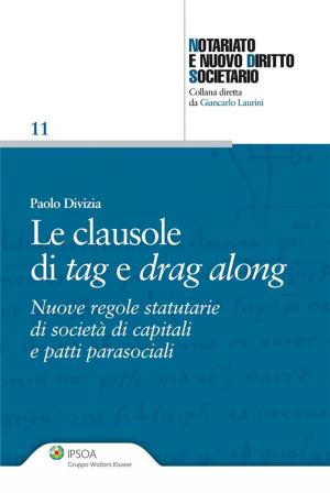 Cover of the book Le clausole di tag e drag along by Alberto Bubbio, Luca Agostoni, Dario Gulino, Dipak Pant, Andrea Gueli Alletti