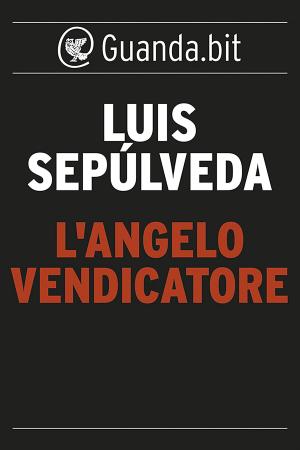 Cover of the book L'angelo vendicatore by Luis Sepúlveda