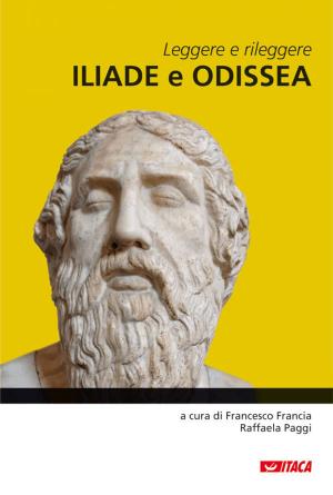 Cover of the book Leggere e rileggere Iliade e Odissea by Paolo Bellotti, Elio Gioanola