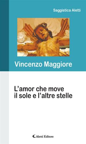 Cover of the book L’amor che move il sole e l’altre stelle by Lucia Immordino