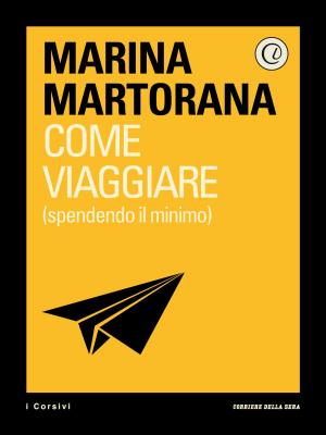 Cover of the book Come viaggiare (spendendo il minimo) by Corriere della Sera, Giovanna Nuvoletti