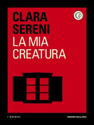 Cover of the book La mia creatura by Corriere della Sera, Papa Francesco