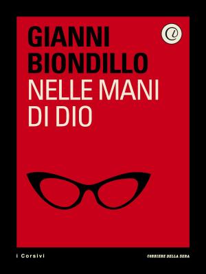 Cover of the book Nelle mani di Dio by Rino Tommasi, Adriano Aiello, Corriere della Sera