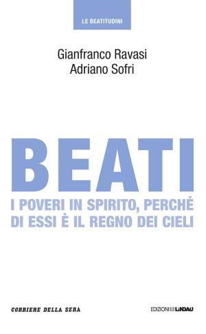 Cover of the book Beati i poveri in spirito, perché di essi è il regno dei cieli by Corriere della Sera, Alessandra Arachi