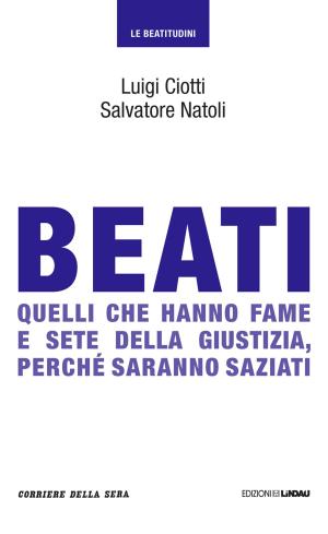 Cover of the book Beati quelli che hanno fame e sete della giustizia, perché saranno saziati by Corriere della Sera, Edoardo Mezza
