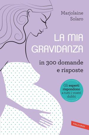 bigCover of the book La mia gravidanza in 300 domande e risposte by 