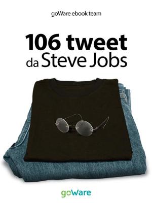 Book cover of 106 tweet da Steve Jobs sulla visione, il metodo, l’ambizione ...liberamente rielaborati
