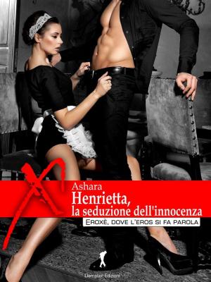 Cover of the book Henrietta, la seduzione dell'innocenza by Antonella Aigle