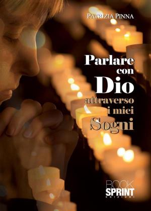 Cover of the book Parlare con Dio attraverso i miei sogni by Marco Colantoni