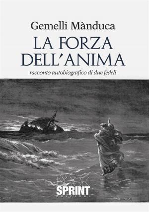 Cover of the book La forza dell'anima by Antonio Stola