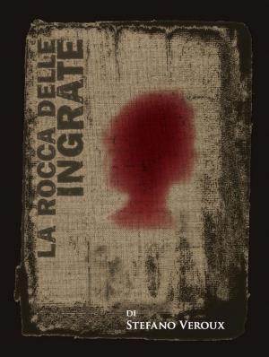 Cover of La Rocca delle Ingrate by Stefano Veroux, Stefano Veroux