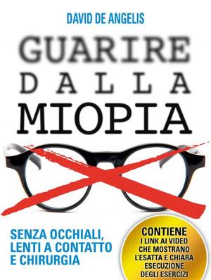 Book cover of Guarire dalla Miopia. Senza Occhiali, Lenti a contatto e Chirurgia