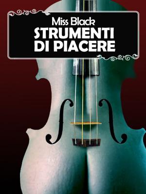 Cover of the book Strumenti di piacere by Miss Black