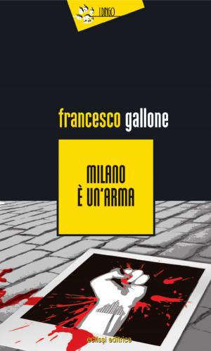 Cover of the book Milano è un'arma by CE Rocchi