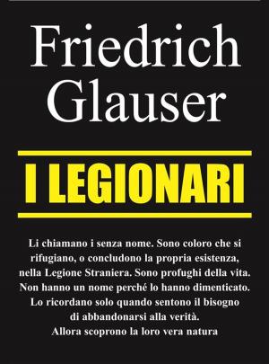 Cover of the book I legionari by Giulia Volpi Nannipieri