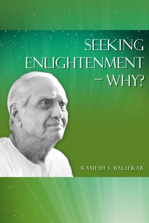 Cover of the book Seeking Enlightenment: Why? by Ramesh S. Balsekar