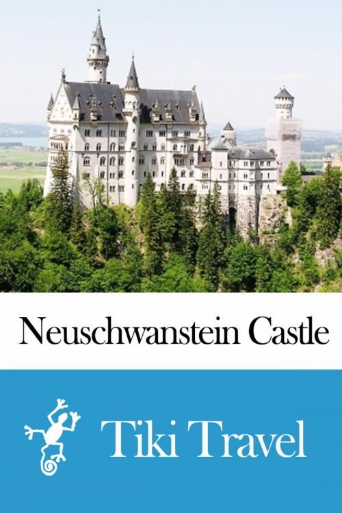 Cover of the book Neuschwanstein Castle (Germany) Travel Guide - Tiki Travel by Tiki Travel, Tiki Travel