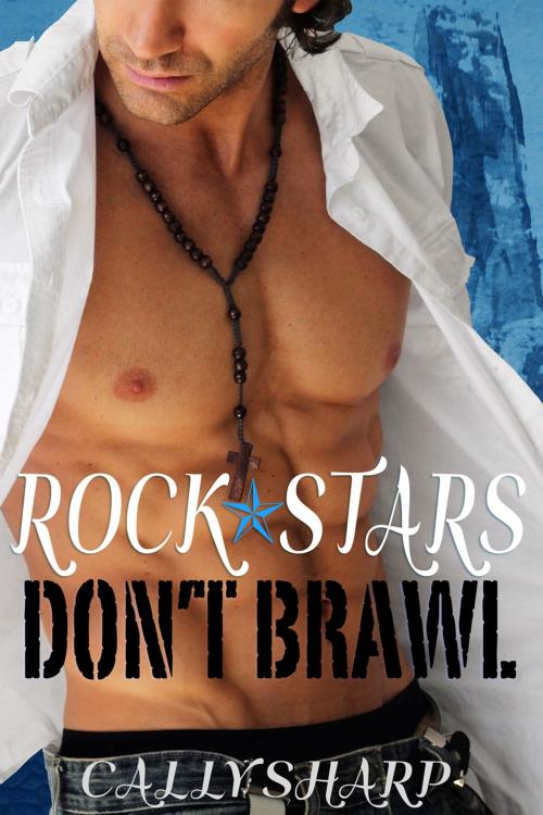Cover of the book Rock Stars Don't Brawl by Cally Sharp, Cally Sharp