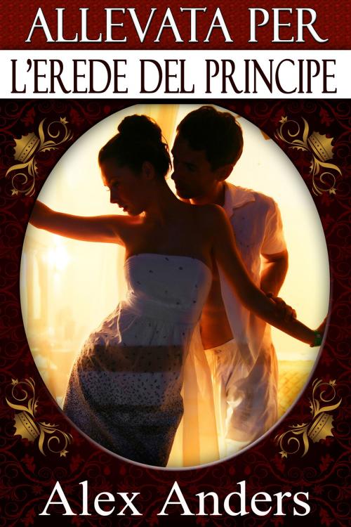 Cover of the book Allevata per l’erede del Principe by Alex Anders, RateABull Publishing