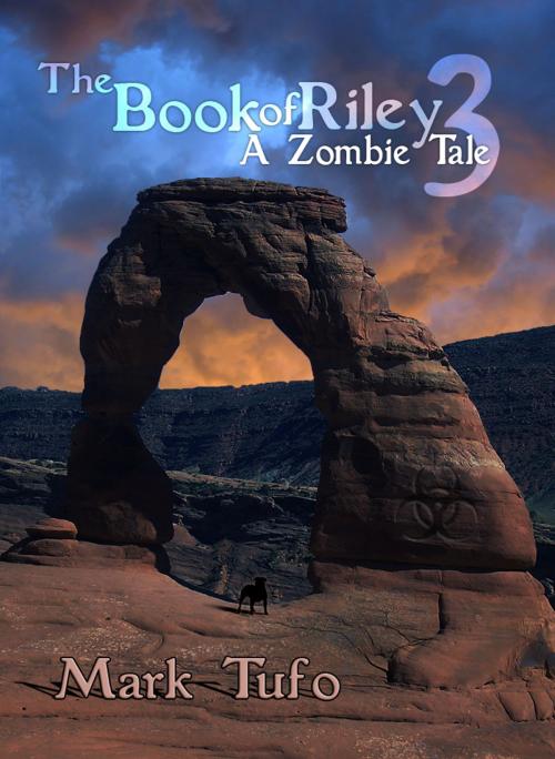 Cover of the book The Book Of Riley ~ A Zombie Tale Pt. 3 by Mark Tufo, Mark Tufo