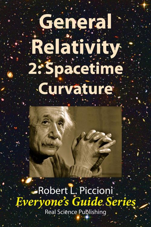 Cover of the book General Relativity 2: Spacetime Curvature by Robert Piccioni, Real Science Publishing
