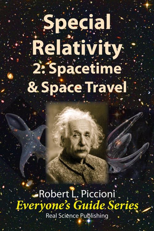 Cover of the book Special Relativity 2: Spacetime & Space Travel by Robert Piccioni, Real Science Publishing