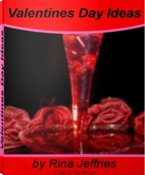 Cover of the book Valentines Day Ideas by Rina Jeffries, Tru Divine Publishing