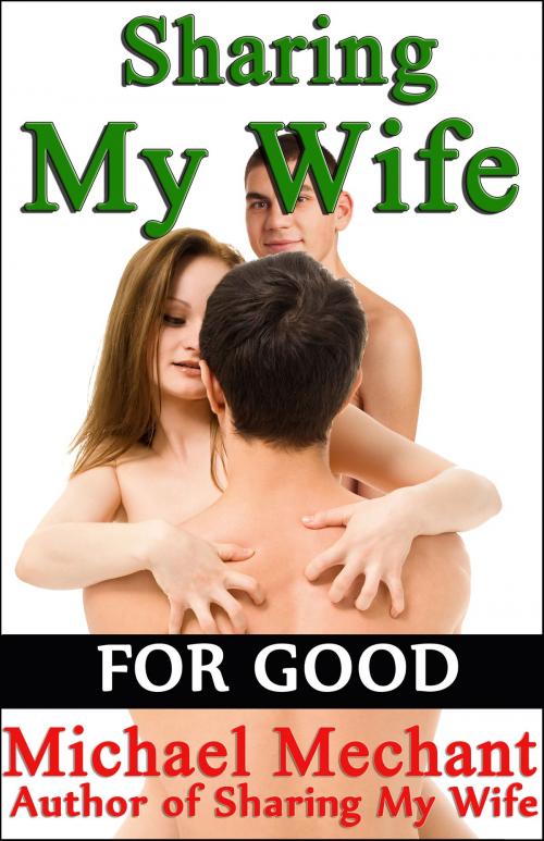 Cover of the book Sharing My Wife for Good by Michael Mechant, Michael Mechant