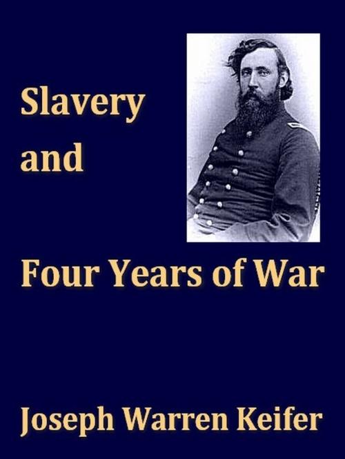 Cover of the book Slavery and Four Years of War by Joseph Warren Keifer, VolumesOfValue