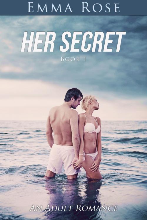 Cover of the book Her Secret, Book #1 (An Adult Romance) by Emma Rose, Emma Rose