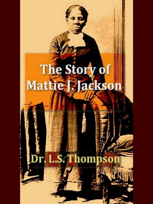 Cover of the book The Story of Mattie J. Jackson by L. S. Thompson, VolumesOfValue