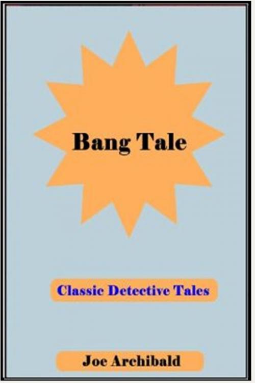 Cover of the book Bang Tale by Joe Archibald, Classic Mysteries