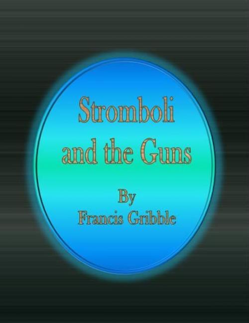 Cover of the book Stromboli and the Guns by Francis Gribble, cbook