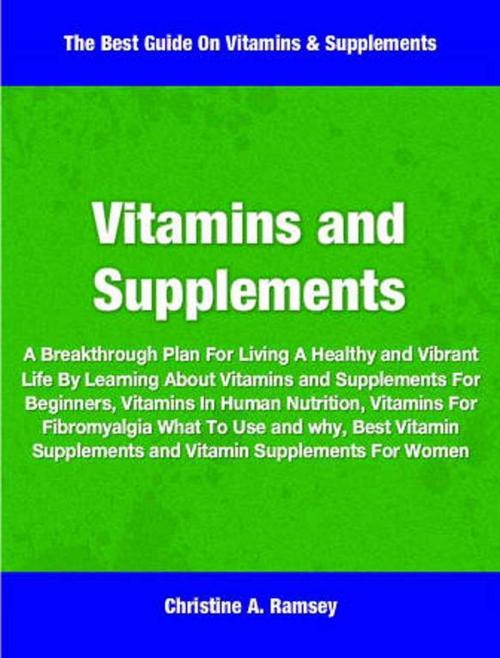 Cover of the book Vitamins and Supplements by Christine Ramsey, Tru Divine Publishing