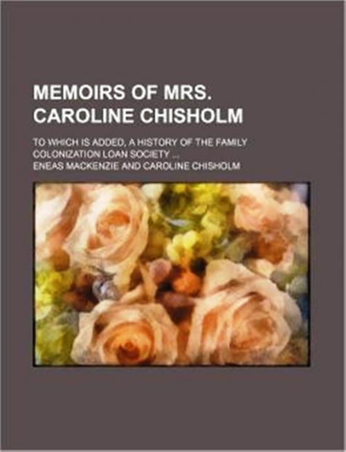 Cover of the book Memoirs of Mrs Caroline Chisholm by ENEAS MACKENZIE, WDS Publishing