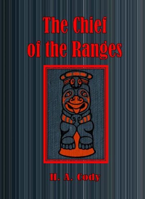 Cover of the book The Chief of the Ranges by H. A. Cody, cbook