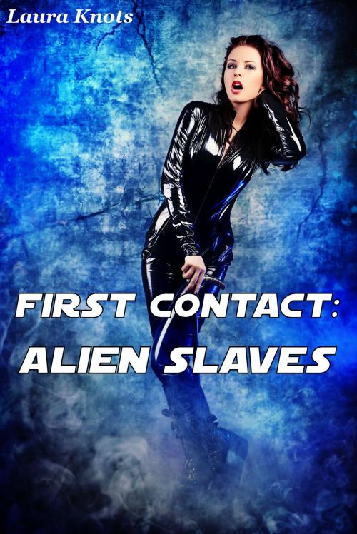 Cover of the book First Contact: Alien Slaves by Laura Knots, Unimportant Books
