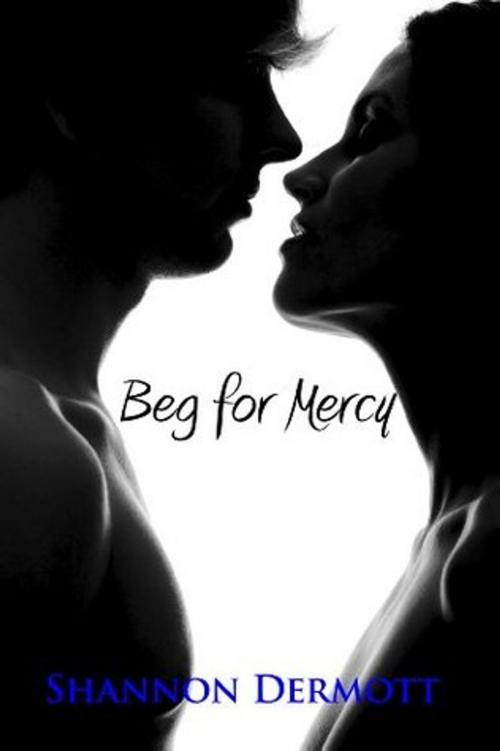 Cover of the book Beg For Mercy by Shannon Dermott, SD Books