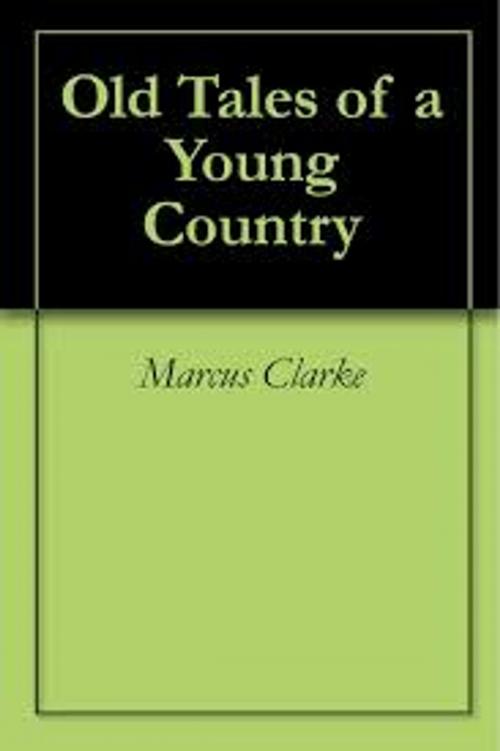 Cover of the book Old tales of a Young Country by Marcus Clarke, WDS Publishing