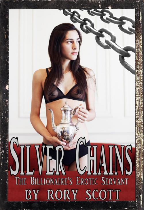 Cover of the book Silver Chains: The Billionaire's Erotic Servant by Rory Scott, Rory Scott