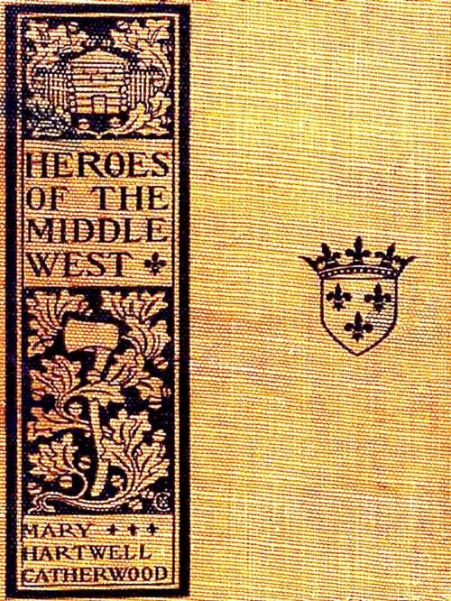 Cover of the book Heroes of the Middle West: The French by Mary Hartwell Catherwood, VolumesOfValue